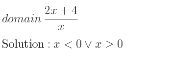 The domain of (2x+4)/x is x<0\lor x>0